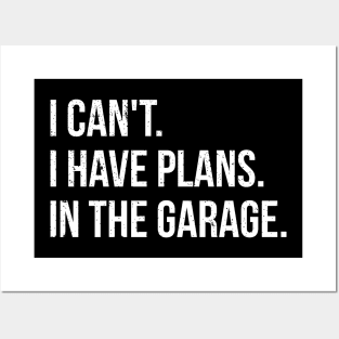 I can't. I have plans. In the garage. funny t-shirt Posters and Art